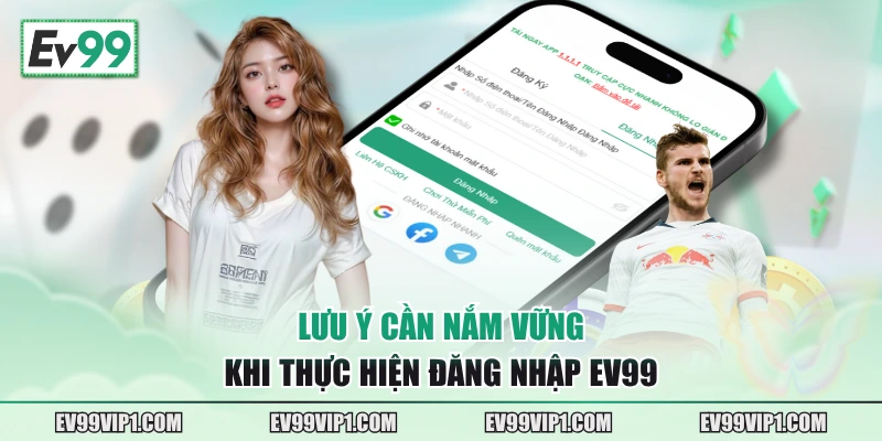 Lưu ý cần nắm vững khi thực hiện đăng nhập EV99