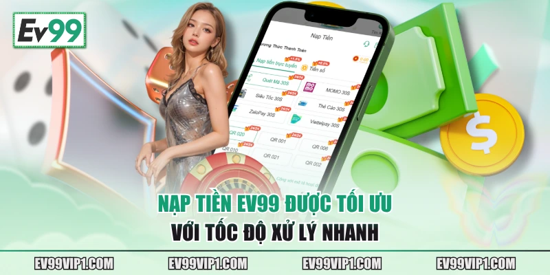 Nạp tiền EV99 được tối ưu với tốc độ xử lý nhanh