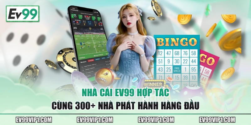 Nhà cái EV99 hợp tác cùng 300+ nhà phát hành hàng đầu